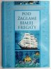 POD ŻAGLAMI BIAŁEJ FREGATY